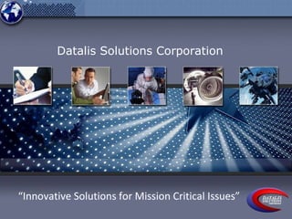 Datalis Solutions Corporation  “ Innovative Solutions for Mission Critical Issues” 