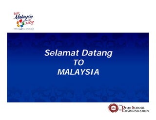 Selamat Datang
     TO
  MALAYSIA
 