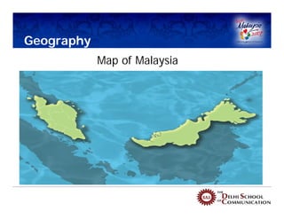 Geography
            Map of Malaysia
 