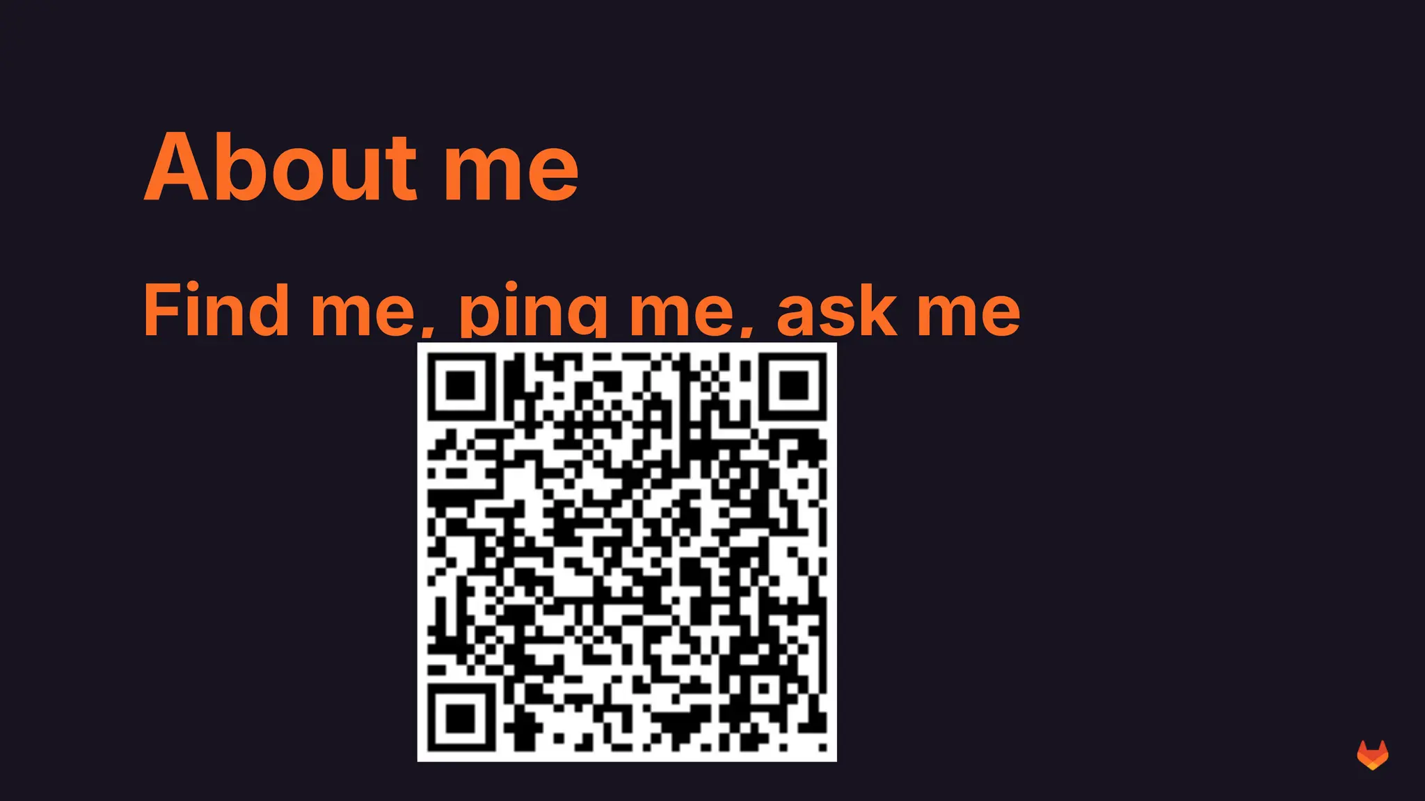 About me
Find me, ping me, ask me
 