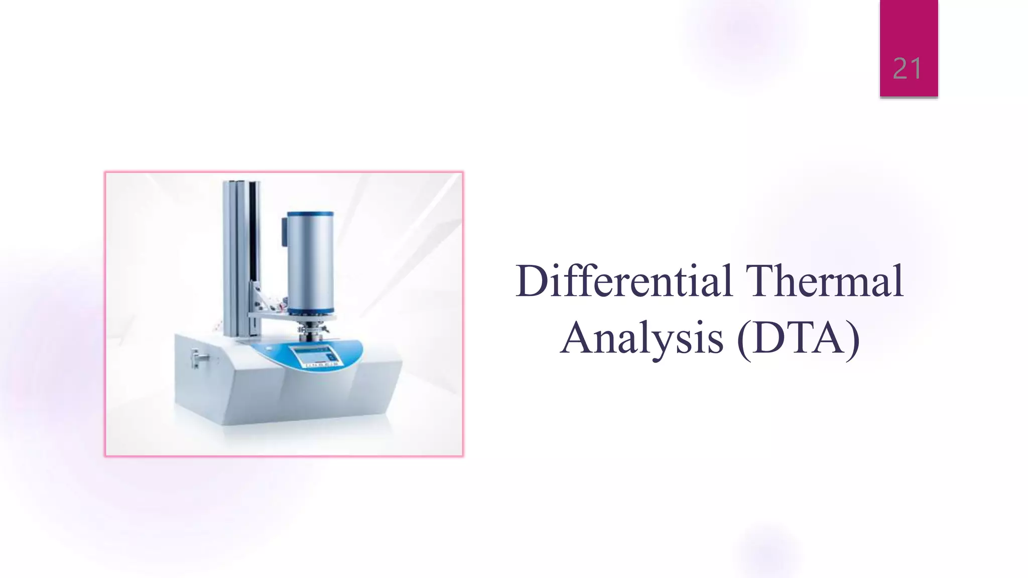 Differential Thermal
Analysis (DTA)
21
 