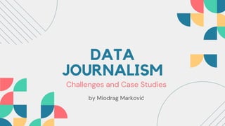 DATA
JOURNALISM
Challenges and Case Studies
by Miodrag Marković
 