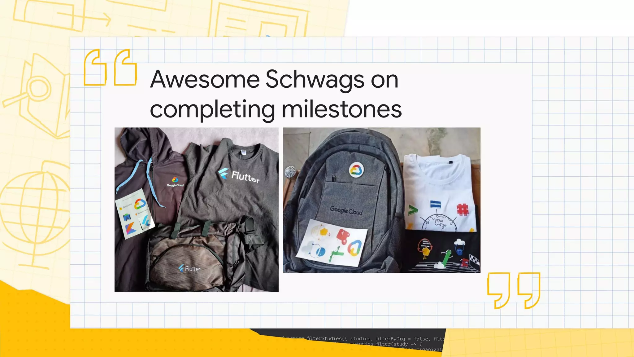 Awesome Schwags on
completing milestones
 