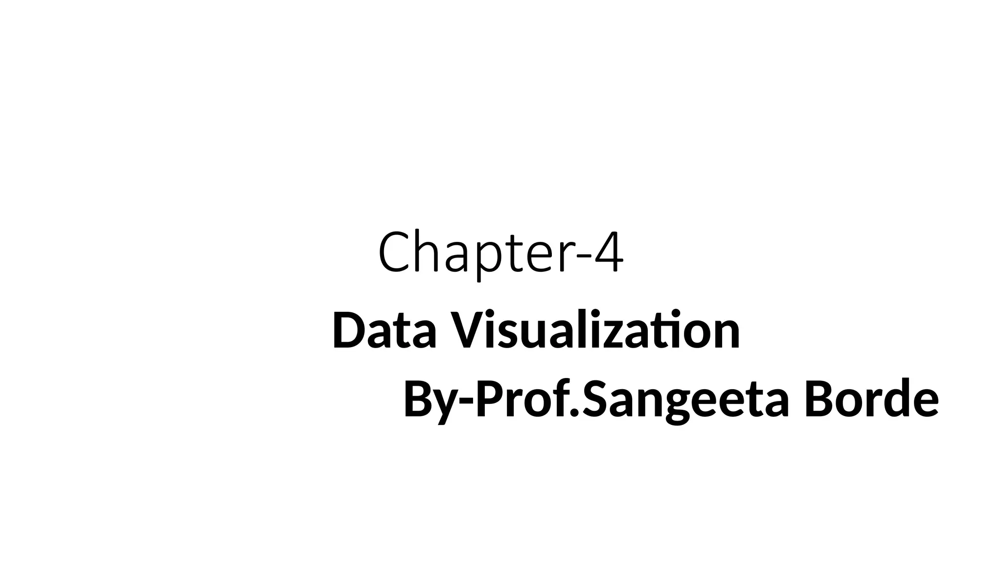 Chapter-4
Data Visualization
By-Prof.Sangeeta Borde
 
