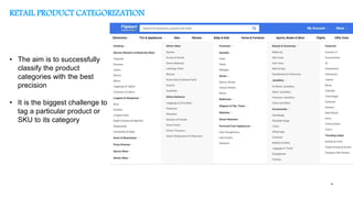 40
• The aim is to successfully
classify the product
categories with the best
precision
• It is the biggest challenge to
tag a particular product or
SKU to its category
RETAIL PRODUCT CATEGORIZATION
 