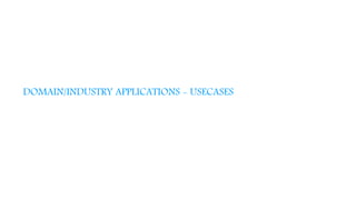 DOMAIN/INDUSTRY APPLICATIONS - USECASES
 