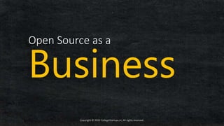 Copyright © 2020 CollegeStartups.in, All rights reserved.
Open Source as a
Business
 