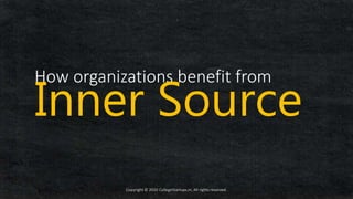 Copyright © 2020 CollegeStartups.in, All rights reserved.
How organizations benefit from
Inner Source
 