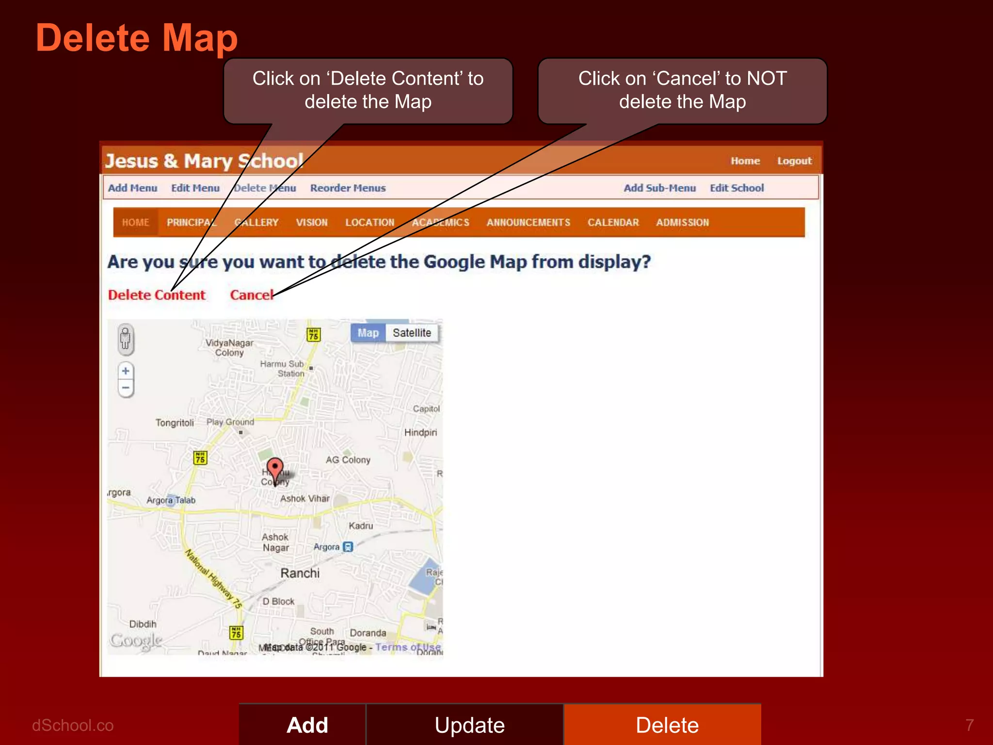 Delete Map
             Click on ‘Delete Content’ to   Click on ‘Cancel’ to NOT
                   delete the Map                delete the Map




                 Add               Update         Delete
 
