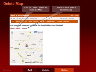 Delete Map
             Click on ‘Delete Content’ to   Click on ‘Cancel’ to NOT
                   delete the Map                delete the Map




                 Add               Update         Delete
 