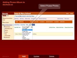 Adding Picasa Album to
dschool.co

Add

Select Picasa Photos

Update

Delete

 