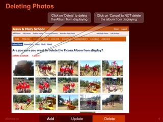 Deleting Photos
Click on ‘Delete’ to delete
the Album from displaying

Add

Update

Click on ‘Cancel’ to NOT delete
the album from displaying

Delete

 