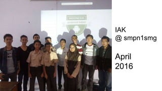 IAK
@ smpn1smg
April
2016
 