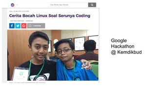 Google
Hackathon
@ Kemdikbud
 