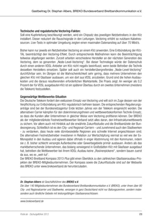 Gastbeitrag Dr. Stephan Albers, BREKO Bundesverband Breitbandkommunikation e.V.

Technische und regulatorische Vectoring-Fakten:
Soll eine Kupferleitung beschleunigt werden, wird ein Chipsatz des jeweiligen Netzbetreibers in den KVz
installiert. Dieser reduziert die Rauschsignale in den Leitungen. Vectoring erhöht so nutzbare Kabelressourcen. Live-Tests in optimaler Umgebung zeigten einen maximalen Datenanstieg auf über 70 Mbit/s.
􀂃
Bisher kann nur jeweils ein Netzbetreiber Vectoring an einem KVz anwenden. Eine Entbündelung der KVzTAL beeinträchtigt den Vectoring-Effekt. Durch entsprechende Maßnahmen kann die Beeinträchtigung
teilweise abgefangen werden. Zurzeit arbeiten verschiedene Hersteller an der nächsten Generation des
Vectoring, dem so genannten „Node-Level-Vectoring“. Bei dieser Technologie würde der Datenschub
durch einen anderen VDSL-Anbieter am KVz nicht negativ beeinflusst, wenn beide Betreiber die Technik
desselben Herstellers einsetzen. Später soll auch ein herstellerübergreifendes „Node-Level-Vectoring“
durchführbar sein. Im Übrigen ist die Wahrscheinlichkeit sehr gering, dass mehrere Unternehmen den
gleichen KVz mit Glasfaser ausbauen, um von dort aus VDSL anzubieten. Grund sind die hohen Ausbaukosten und die daraus resultierenden erforderlichen Marktanteile. Die Praxis zeigt: An weniger als 0,2
Prozent der für VDSL ausgebauten KVz ist ein späterer Überbau durch ein zweites Unternehmen (meistens
die Telekom) festzustellen.
Gegenwärtige Wettbewerbs-Situation
Die Deutsche Telekom fordert den exklusiven Einsatz von Vectoring und will sich im Zuge dessen von der
Verpflichtung zur Entbündelung am KVz regulatorisch befreien lassen. Die entsprechenden Regulierungsanträge sind bei der Bundesnetzagentur Ende letzten Jahres von der Telekom eingereicht worden. Die
alternativen Carrier kämpfen für den diskriminierungsfreien und wettbewerbskonformen Technik-Einsatz,
so dass die Kunden aller Unternehmen in gleicher Weise vom Vectoring profitieren können. Der BREKO
als der mitgliederstärkste Festnetzwettbewerber-Verband setzt alles daran, den Infrastrukturwettbewerb
zu sichern. Vor allem auch mit Hinblick auf die erwähnte Zukunftsstudie und die Breitbandziele der Bundesregierung. Schließlich ist es den City- und Regional-Carriern - und zunehmend auch den Stadtwerken
- zu verdanken, dass heute viele dünnbesiedelte Regionen ans schnelle Internet angeschlossen sind.
Die alternativen Festnetzbetreiber investieren in Relation zur Wertschöpfung viermal so viel wie der ExMonopolist in den Ausbau und agieren dabei oftmals in enger Abstimmung mit den Kommunen, indem
sie z. B. bisher schlecht versorgte Außenbezirke oder Gewerbegebiete primär ausbauen. Anders als das
marktbeherrschende Unternehmen, das bislang vorwiegend in Großstädten KVz mit Glasfaser ausgebaut
hat, betreiben die Wettbewerber bei ihrem VDSL-Ausbau keine „Rosinenpickerei“, sondern bauen zuerst
da aus, wo es „weh tut“.
Der BREKO Breitband Kompass 2013 Plus gibt einen Überblick zu den zahlreichen Glasfaserausbau-Projekten der BREKO-Mitgliedsunternehmen. Der Kompass sowie die Zukunftsstudie sind auf der Webseite
des BREKO unter www.brekoverband.de herunterzuladen.

Dr. Stephan Albers ist Geschäftsführer des BREKO e.V.
Die über 140 Mitgliedsunternehmen des Bundesverband Breitbandkommunikation e.V. (BREKO), unter ihnen über 80
City- und Regionalcarrier und Stadtwerke, versorgen in ganz Deutschland nicht nur Ballungszentren, sondern insbesondere auch ländliche Gebiete mit leistungsfähigen Glasfaseranschlüssen.
www.brekoverband.de

Portel.de - Dschungelführer 2013

23

 