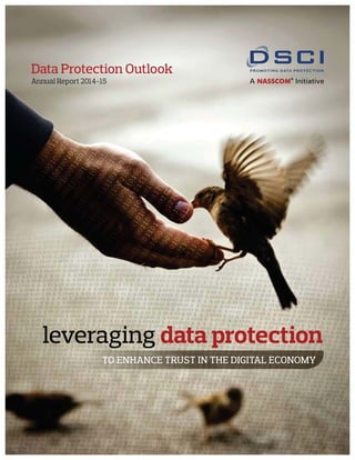 Data Protection Outlook
Annual Report 2014-15
TO ENHANCE TRUST IN THE DIGITAL ECONOMY
leveraging data protection
 