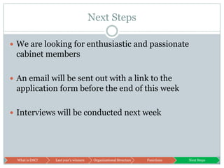 Next StepsWe are looking for enthusiastic and passionate cabinet membersAn email will be sent out with a link to the application form before the end of this weekInterviews will be conducted next week