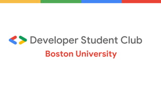 Developer Student Club
Boston University
 