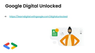Google Digital Unlocked
➔ https://learndigital.withgoogle.com/digitalunlocked
 
