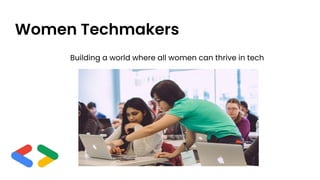 Women Techmakers
Building a world where all women can thrive in tech
 