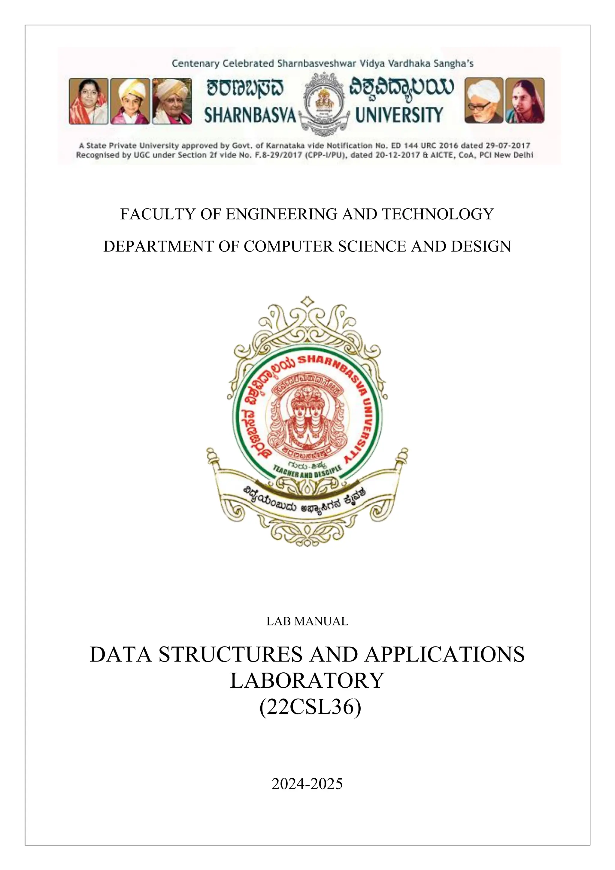 FACULTY OF ENGINEERING AND TECHNOLOGY
DEPARTMENT OF COMPUTER SCIENCE AND DESIGN
LAB MANUAL
DATA STRUCTURES AND APPLICATIONS
LABORATORY
(22CSL36)
2024-2025
 