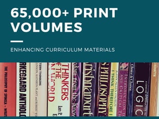 65,000+ PRINT
VOLUMES
ENHANCING CURRICULUM MATERIALS
 