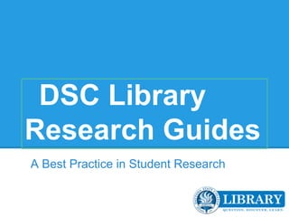 DSC Library
Research Guides
A Best Practice in Student Research
 