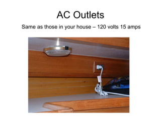 AC Outlets   Same as those in your house – 120 volts 15 amps 