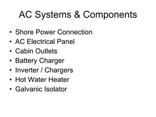 AC Systems & Components Shore Power Connection AC Electrical Panel Cabin Outlets Battery Charger Inverter / Chargers Hot Water Heater Galvanic Isolator 