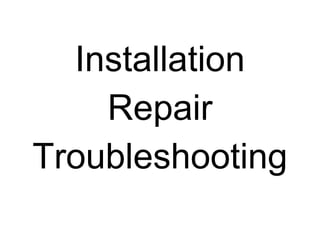 Installation Repair Troubleshooting 