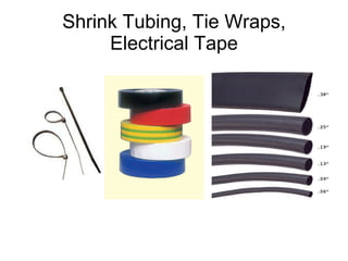 Shrink Tubing, Tie Wraps, Electrical Tape 
