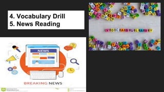 4. Vocabulary Drill
5. News Reading
 
