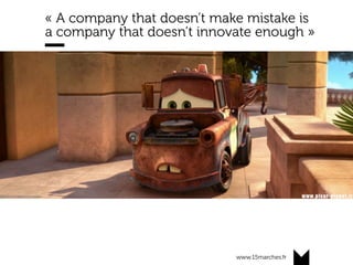 www.15marches.fr
@15marches
#LDTRA
stephane@15marches.fr
« A company that doesn’t make mistake is
a company that doesn’t innovate enough »
 