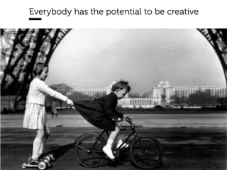 www.15marches.fr
@15marches
#LDTRA
stephane@15marches.fr
Everybody has the potential to be creative
 