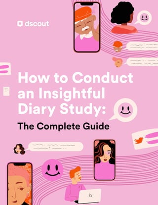How to Conduct
an Insightful
Diary Study:
The Complete Guide
 