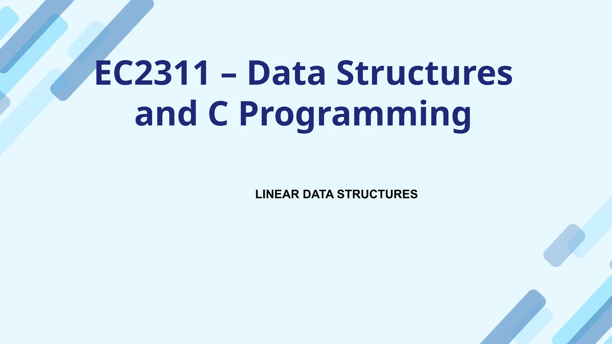 EC2311 – Data Structures
and C Programming
LINEAR DATA STRUCTURES
 