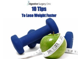 10 Tips
To Lose Weight Faster
 