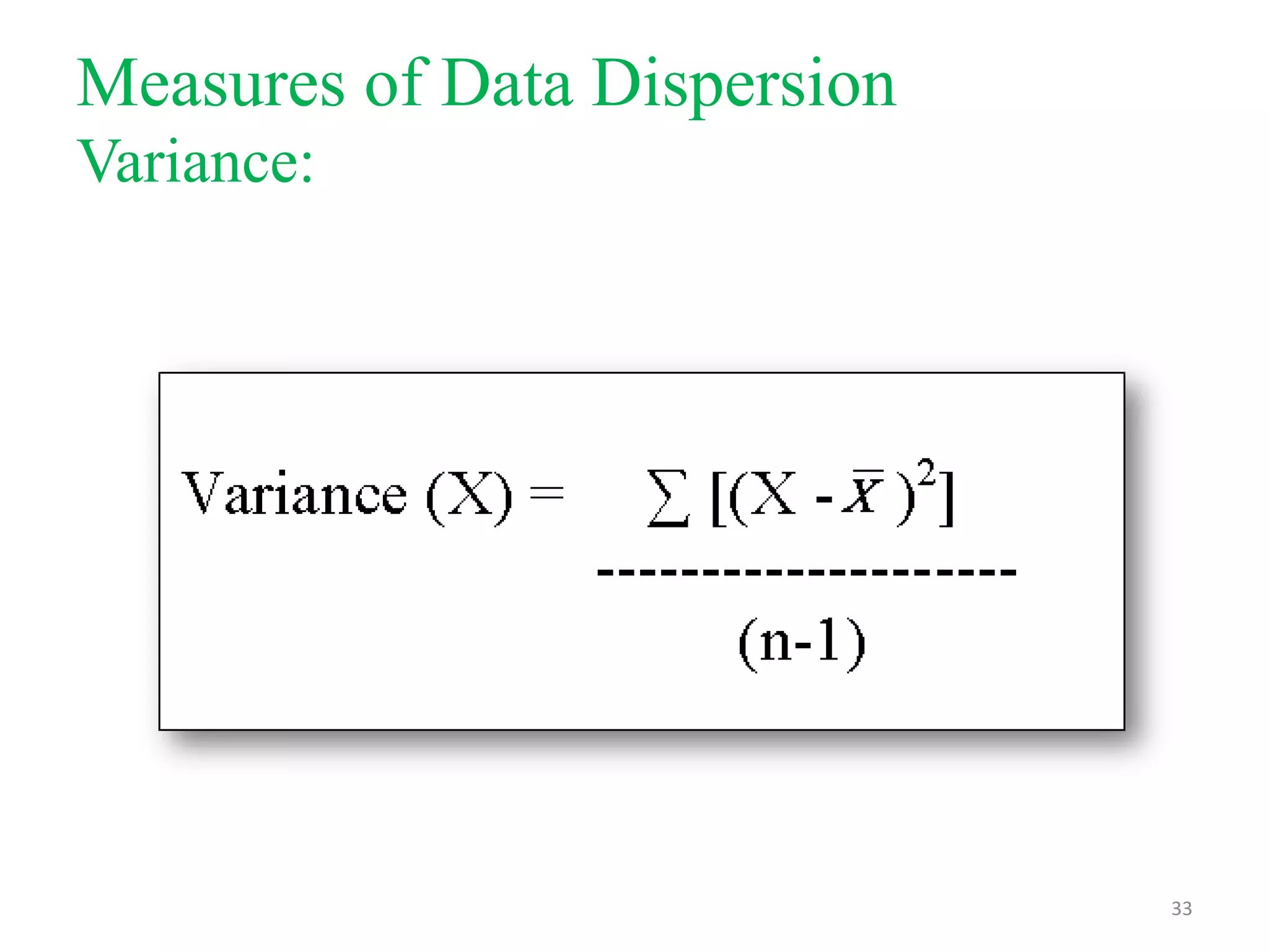 Measures of Data Dispersion
Variance:

33

 