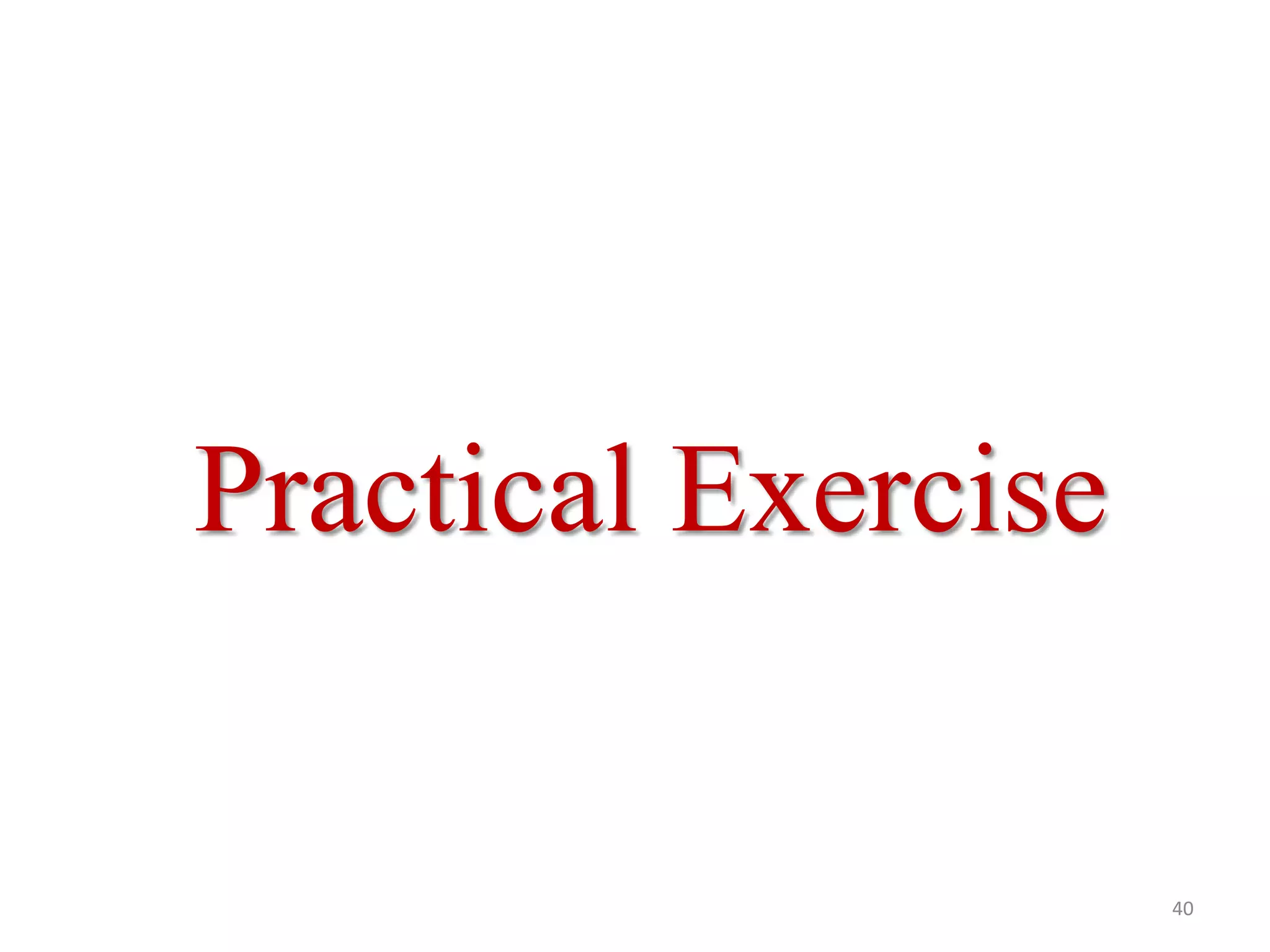 Practical Exercise

40

 