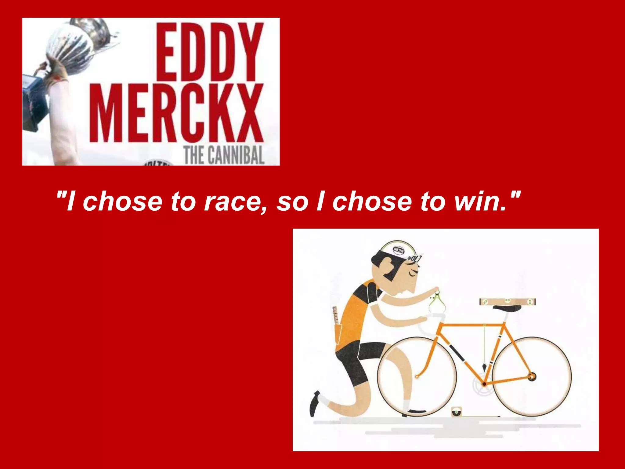 "I chose to race, so I chose to win."
 