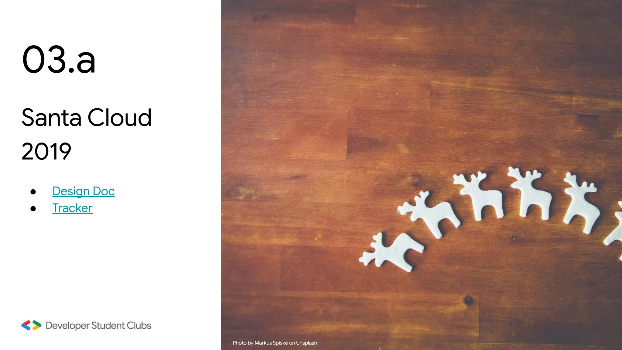 03.a
Santa Cloud
2019
● Design Doc
● Tracker
Photo by Markus Spiske on Unsplash
 