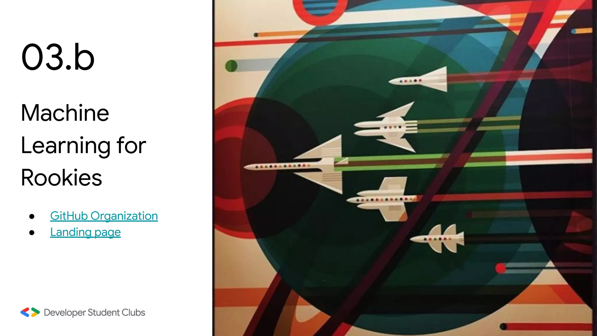 03.b
Machine
Learning for
Rookies
● GitHub Organization
● Landing page
 