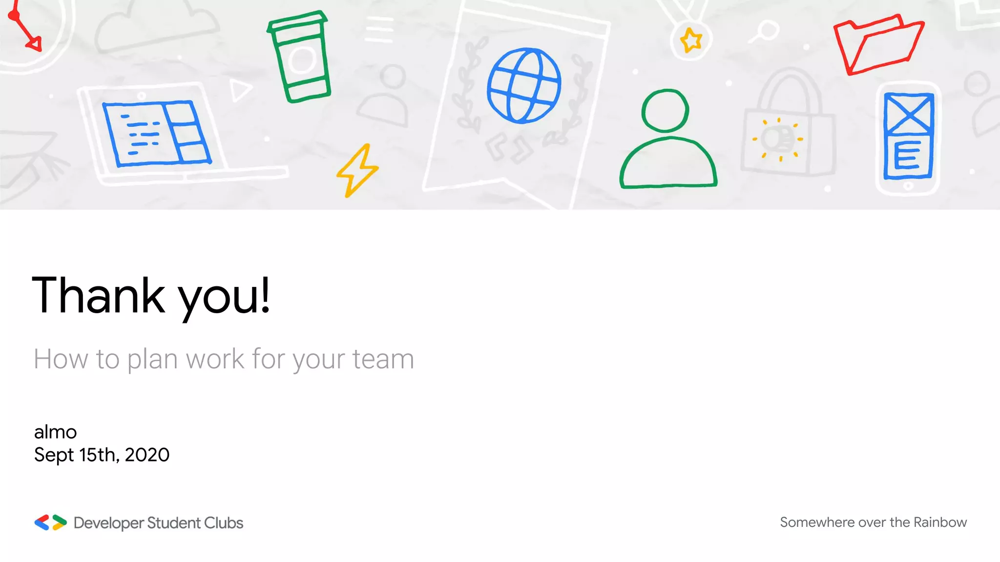 Thank you!
almo
Sept 15th, 2020
How to plan work for your team
Somewhere over the Rainbow
 