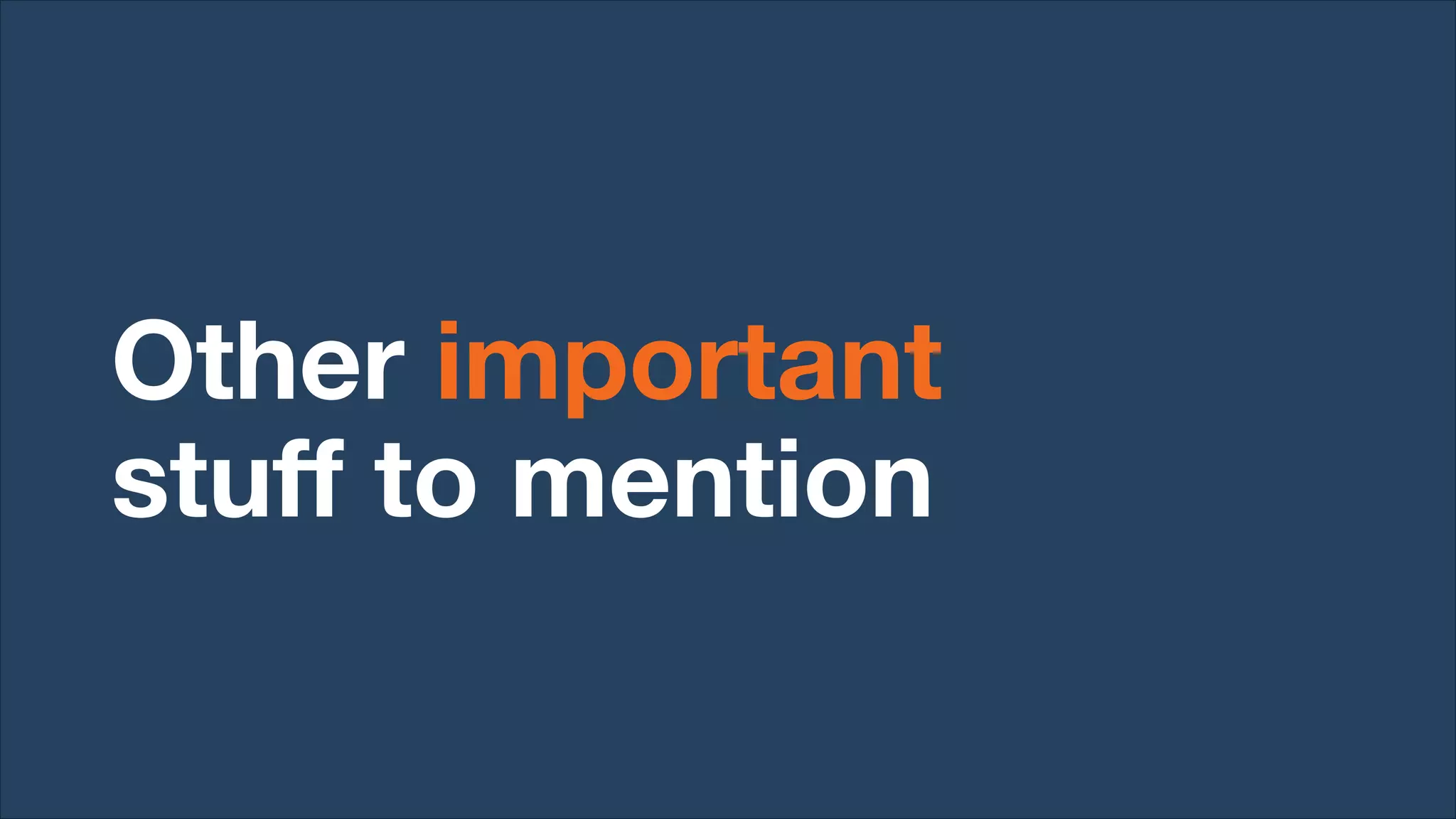 Other important
stuff to mention
 