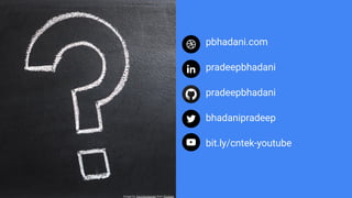 Image by TeroVesalainen from Pixabay
pbhadani.com
pradeepbhadani
pradeepbhadani
bhadanipradeep
bit.ly/cntek-youtube
 