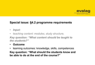 Special issue: §4.2 programme requirements
• Input:
• teaching content: modules, study structure,
Key question: “What cont...