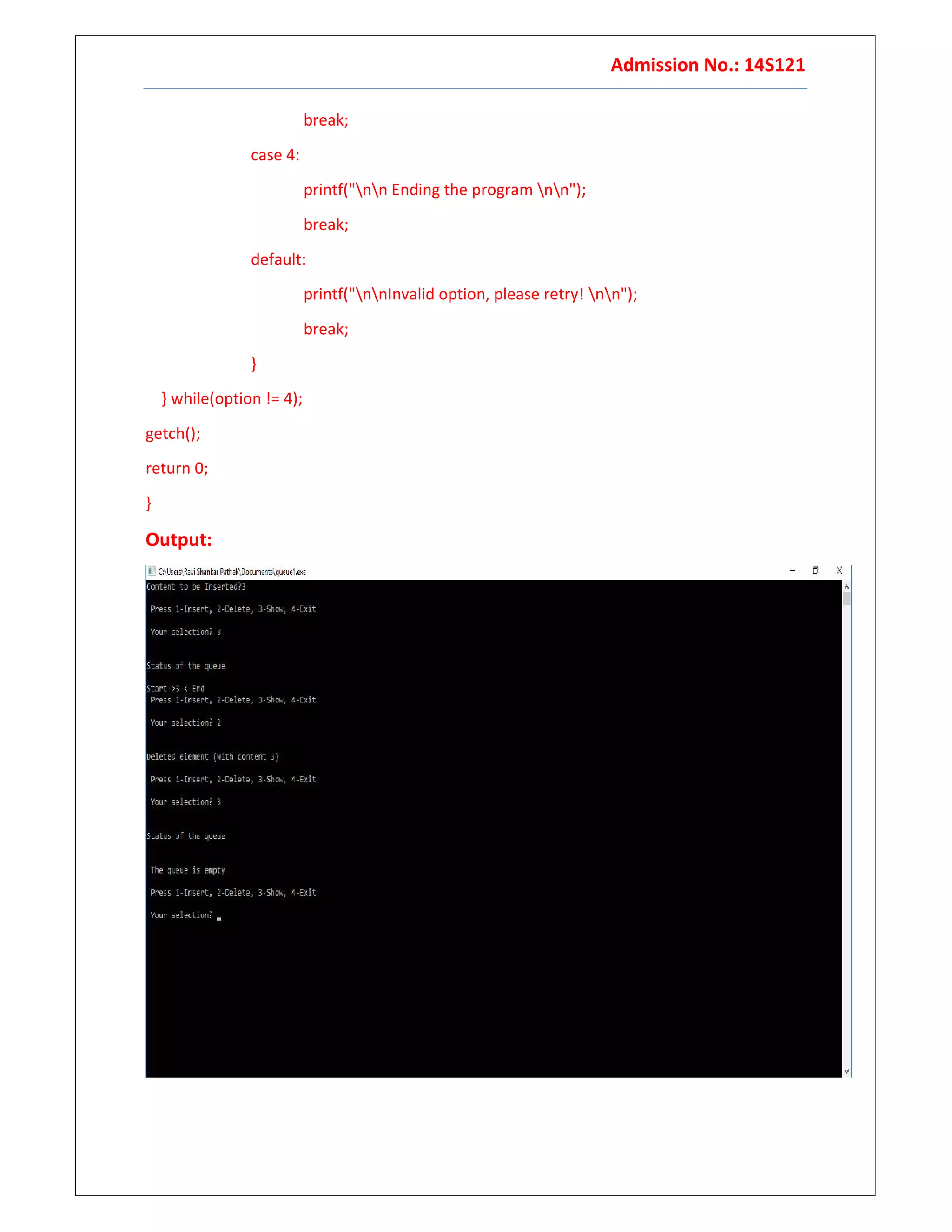 Admission No.: 14S121
break;
case 4:
printf("nn Ending the program nn");
break;
default:
printf("nnInvalid option, please retry! nn");
break;
}
} while(option != 4);
getch();
return 0;
}
Output:
 