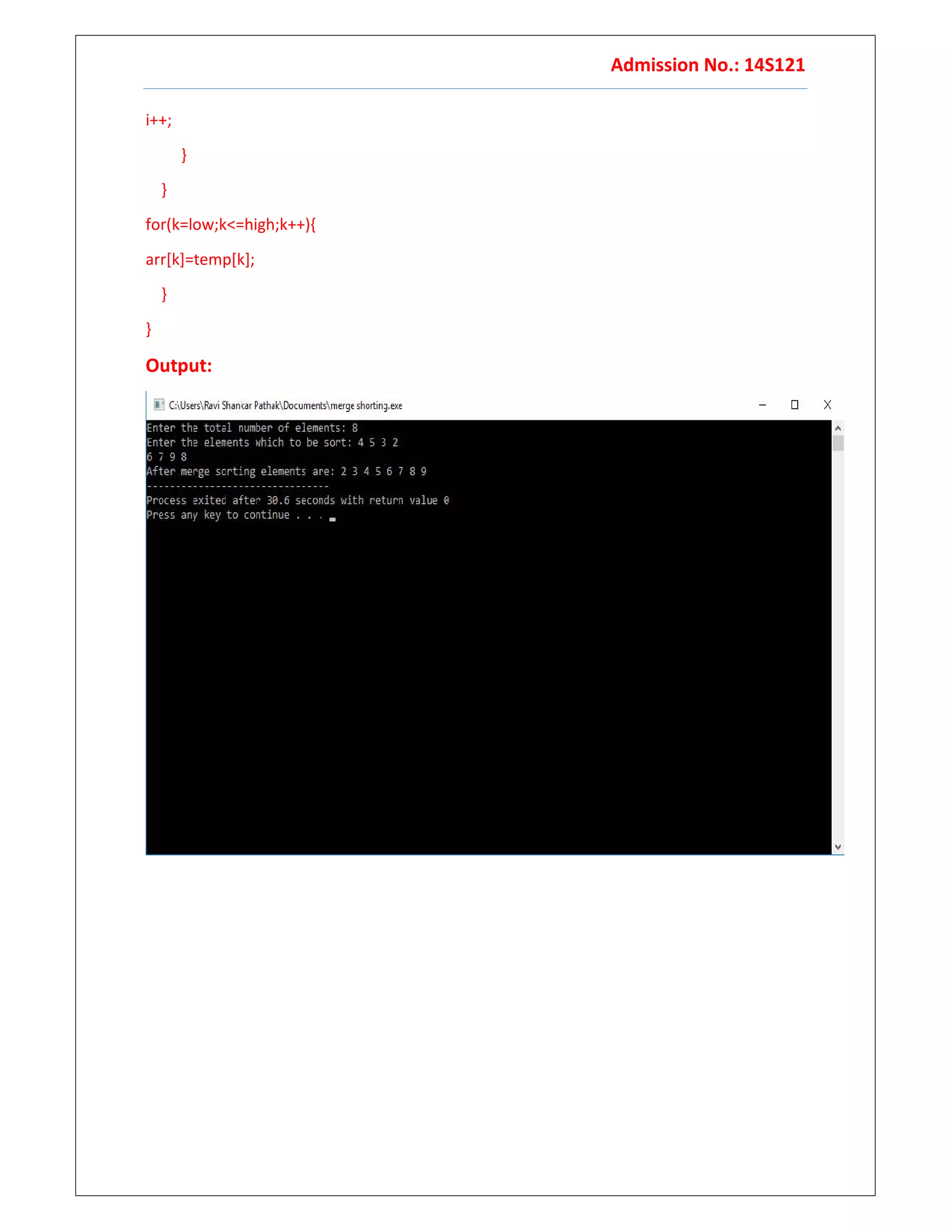 Admission No.: 14S121
i++;
}
}
for(k=low;k<=high;k++){
arr[k]=temp[k];
}
}
Output:
 