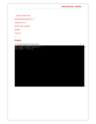 Admission No.: 14S121
//print sorted array
printf("Sorted elements: ");
for(i=0;i<n;i++)
printf(" %d",array[i]);
getch();
return 0;
}
Output:
 