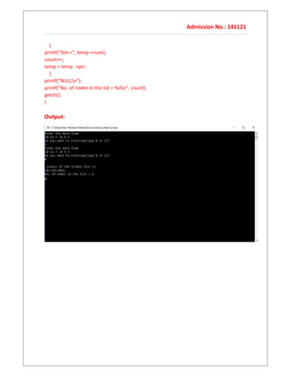 Admission No.: 14S121
{
printf("%d=>", temp->num);
count++;
temp = temp ->ptr;
}
printf("NULLn");
printf("No. of nodes in the list = %dn", count);
getch();
}
Output:
 